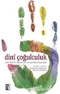 Dini Çoğulculuk / John Hick'in Düşünceleri Etrafında Tartışmalar