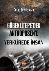 Göbeklitepe’den Antroposen’e Yerkürede İnsan