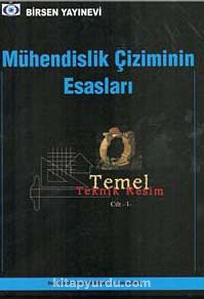 Mühendislik Çiziminin Esasları & Temel Teknik Resim Cilt-1