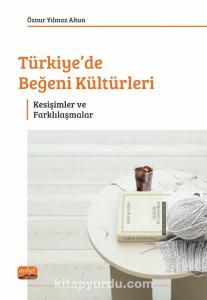 Türkiye'de Beğeni Kültürleri & Kesişimler ve Farklılaşmalar