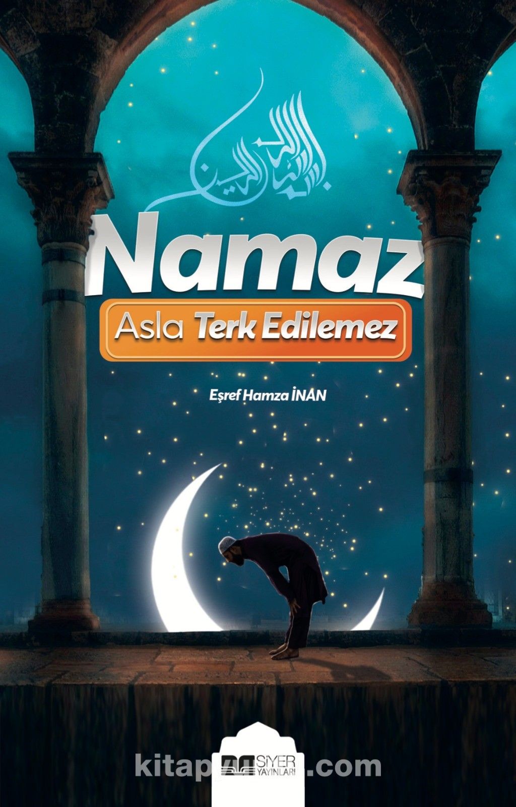 Namaz Asla Terk Edilemez