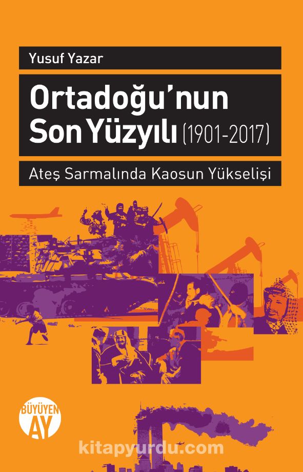 Ortadoğu'nun Son Yüzyılı (1901-2017) & Ateş Sarmalında Kaosun Yükselişi