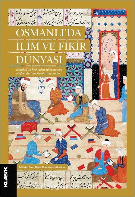 Osmanlı’da İlim ve Fikir Dünyası & İstanbul'un Fethinden Süleymaniye Medreselerinin Kuruluşuna Kadar