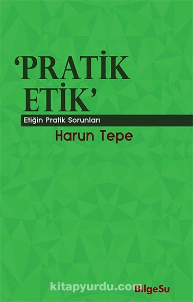 Pratik Etik & Etiğin Bilgesel Sorunları