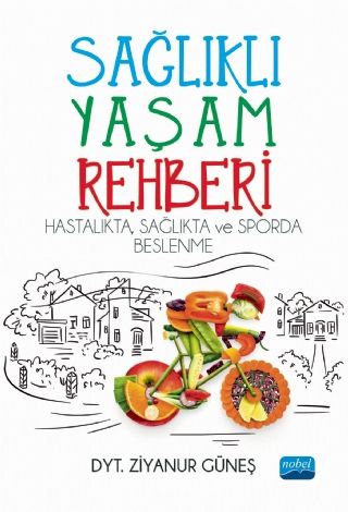 Sağlıklı Yaşam Rehberi: Hastalıkta Sağlıkta ve Sporda Beslenme