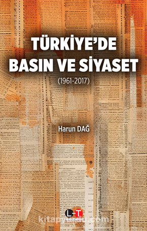 Türkiye’de Basın Ve Siyaset  (1961-2017)