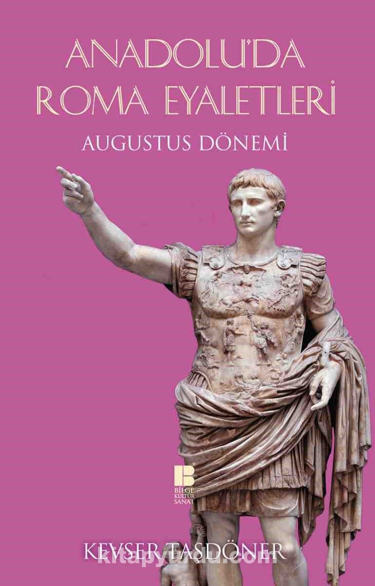 Anadolu’da Roma Eyaletleri & Augustus Dönemi