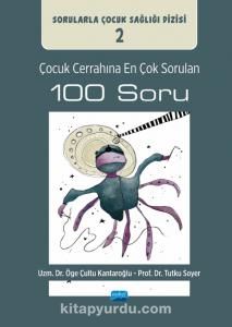 Çocuk Cerrahına En Çok Sorulan 100 Soru: Sorularla Çocuk Sağlığı Dizisi: 2