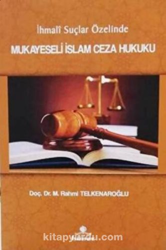 İhmali Suçlar Özelinde Mukayeseli İslam Ceza Hukuku