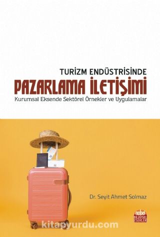 Turizm Endüstrisinde Pazarlama İletişimi & Kurumsal Eksende Sektörel Örnekler ve Uygulamalar