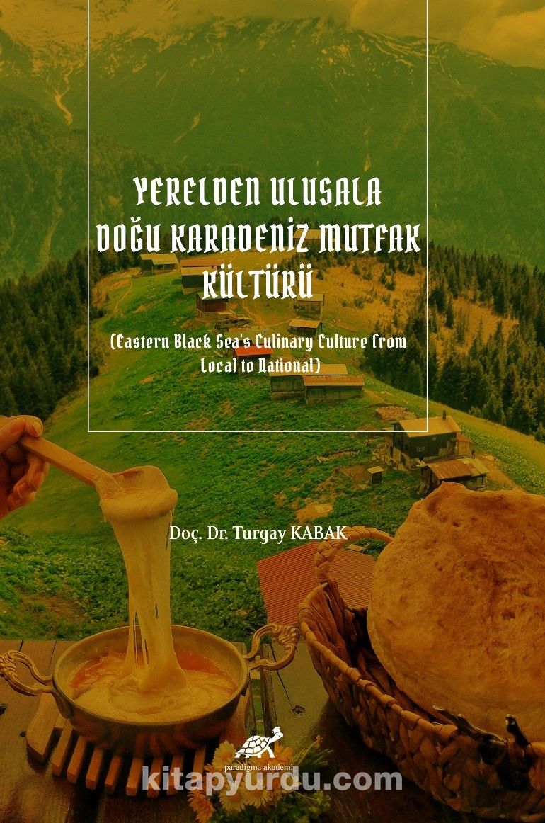 Yerelden Ulusala Doğu Karadeniz Mutfak Kültürü (Eastern Black Sea's Culinary Culture from  Local to National)