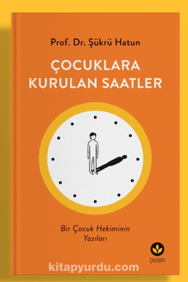 Çocuklara Kurulan Saatler & Bir Çocuk Hekiminin Yazıları