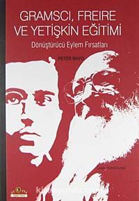 Gramscı, Freire ve Yetişkin Eğitimi & Dönüştürücü Eylem Fırsatları