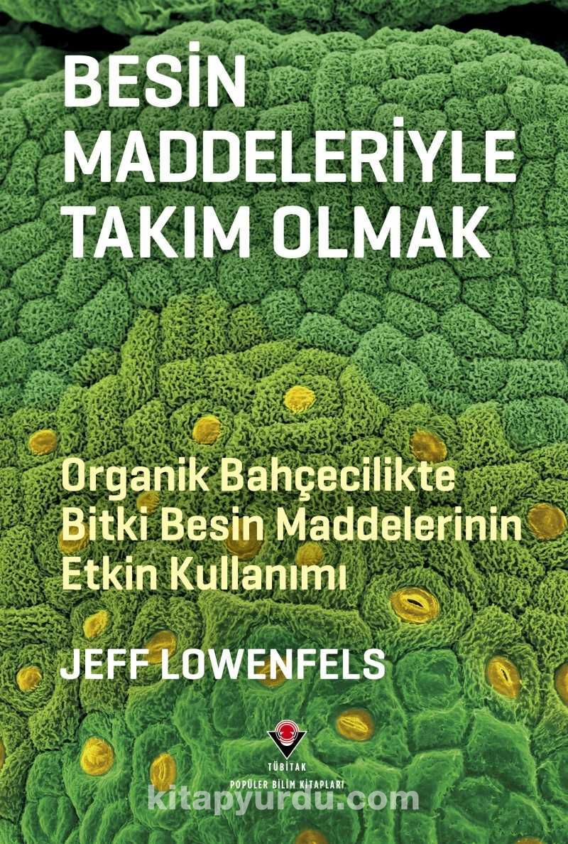 Besin Maddeleriyle Takım Olmak - Organik Bahçecilikte Bitki Besin Maddelerinin Etkin Kullanımı