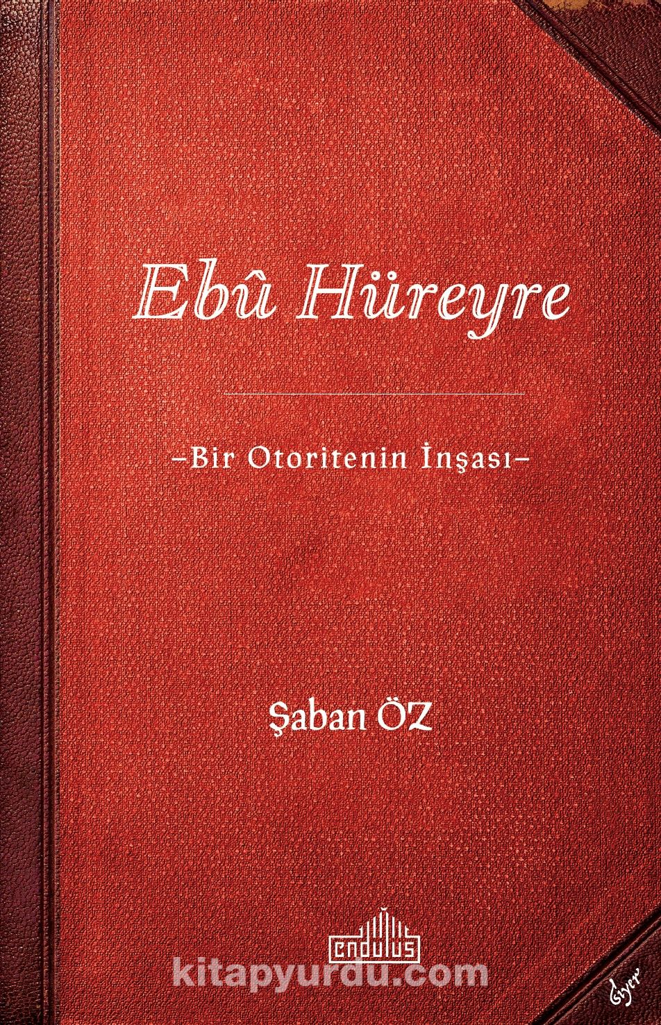 Ebû Hüreyre & Bir Otoritenin İnşası