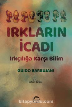 Irkların İcadı & Irkçılığa Karşı Bilim