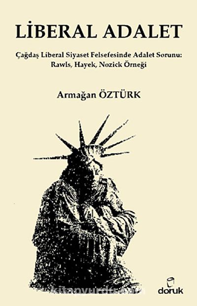 Liberal Adalet & Çağdaş Liberal Siyaset Felsefesinde Adalet Sorunu: Rawls, Hayek, Nozick Örneği