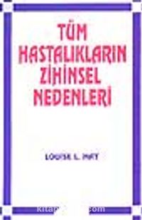 Tüm Hastalıkların Zihinsel Nedenleri