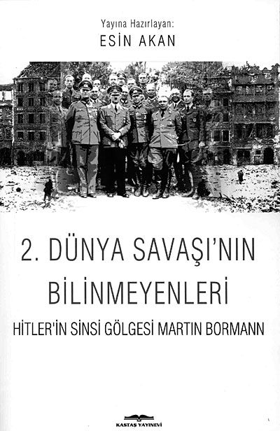 2. Dünya Savaşı'nın Bilinmeyenleri & Hitler'in Sinsi Gölgesi Martin Bormann