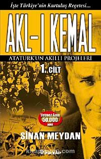 Akl-ı Kemal 1. Cilt & Atatürk'ün Akıllı Projeleri