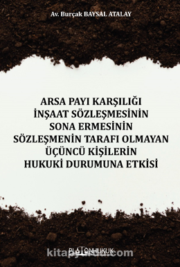 Arsa Payı Karşılığı İnşaat Sözleşmesinin Sona Ermesinin Sözleşmenin Tarafı Olmayan Üçüncü Kişilerin Hukuki Durumuna Etkisi