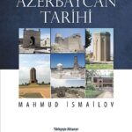 Azerbaycan Tarihi & İlk Çağlardan XX. Yüzyıl Başlarına Kadar