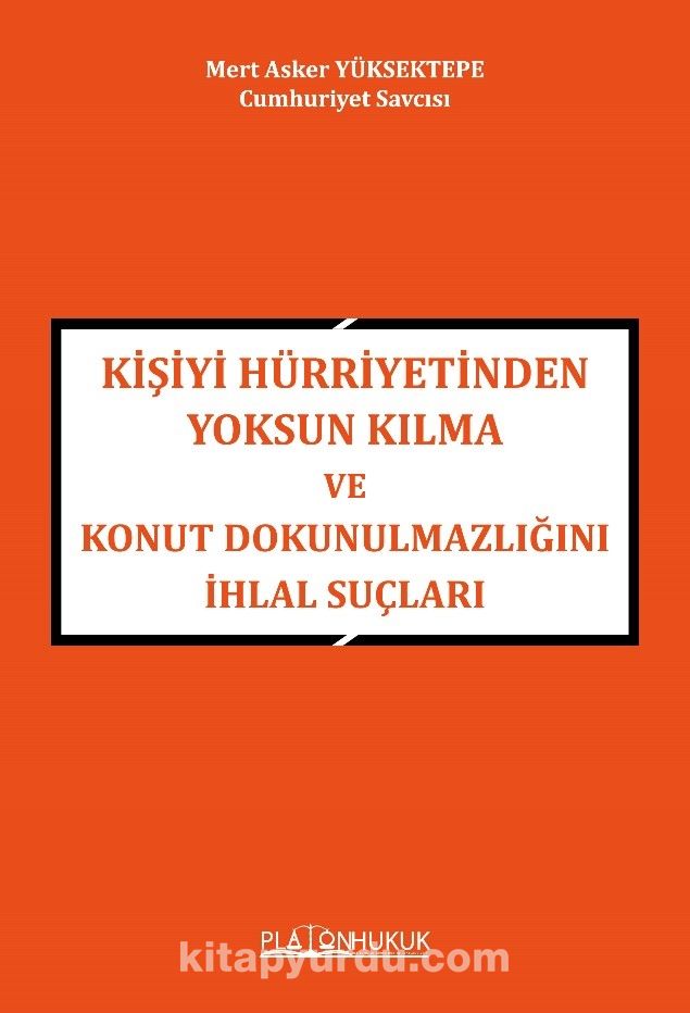 Kişiyi Hürriyetinden Yoksun Kılma Ve Konut Dokunulmazlığını İhlal Suçları