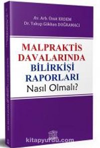 Malpraktis Davalarında Bilirkişi Raporları Nasıl Olmalı?