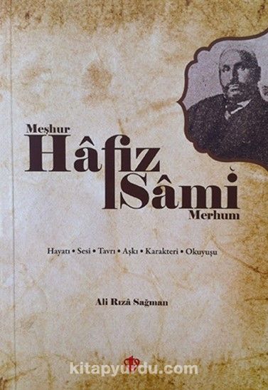 Meşhur Hafız Sami Merhum & Hayatı Sesi Tavrı Aşkı Karakteri Okuyuşu