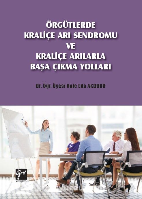 Örgütlerde Kraliçe Arı Sendromu ve Kraliçe Arılarla Başa Çıkma Yolları