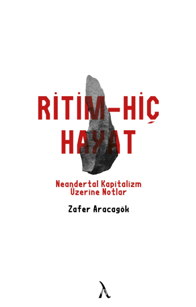 Ritm-Hiç-Hayat & Neandertal Kapitalizm Üzerine Notlar