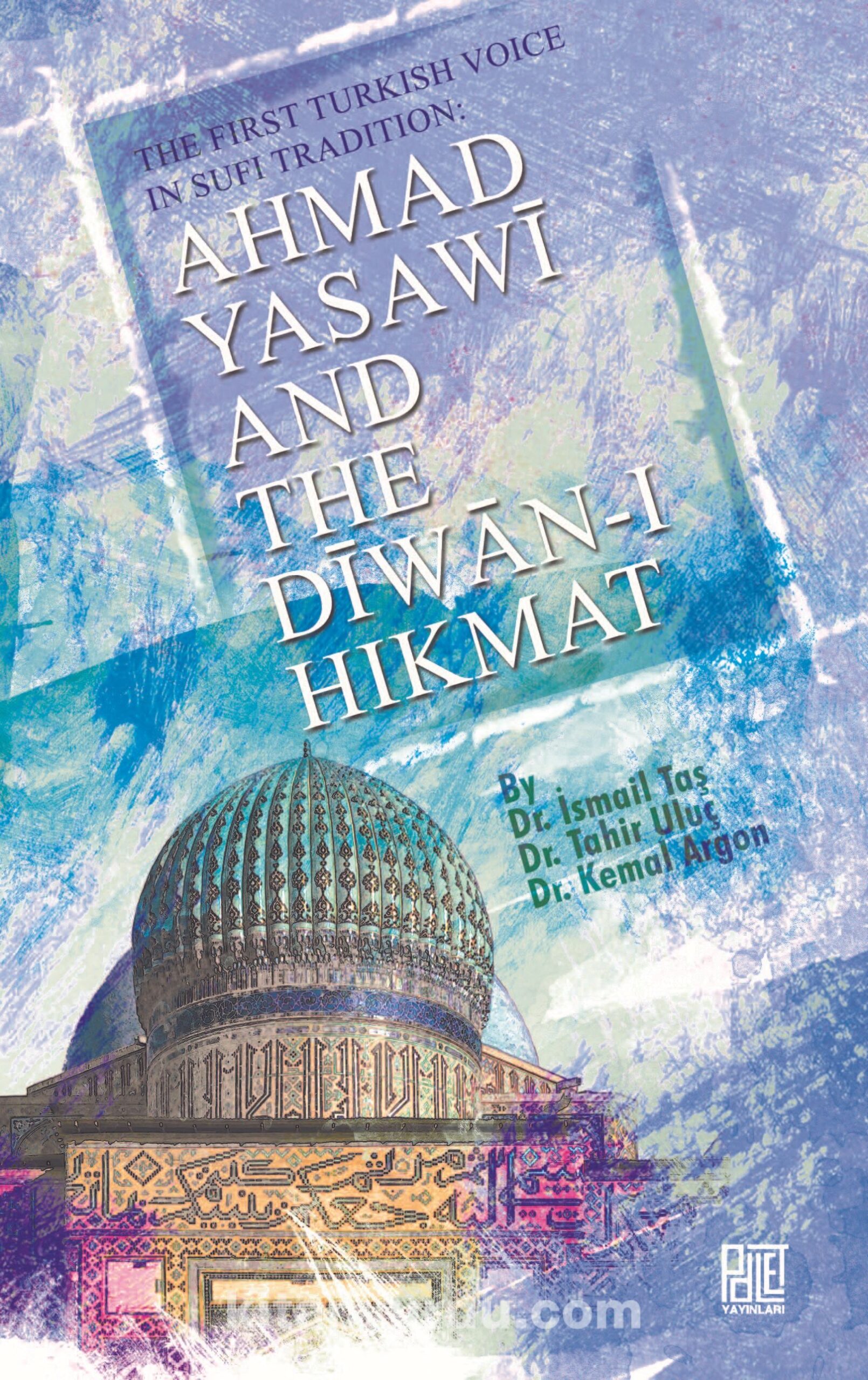 The First Turkish Voice In Sufi Tradition: Ahmad Yasawi and The Diwan-ı Hikmat