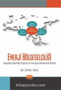 Enerji Bölgeselciliği & Şanghay İşbirliği Örgütü ve Avrasya Ekonomik Birliği