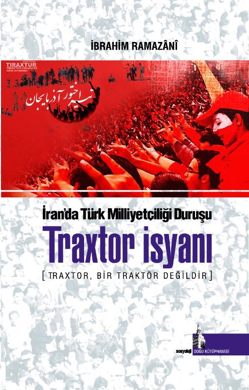 İran'da Türk Milliyetçiliği Duruşu Traxtor İsyanı & Traxtor, Bir Traktör Değildir