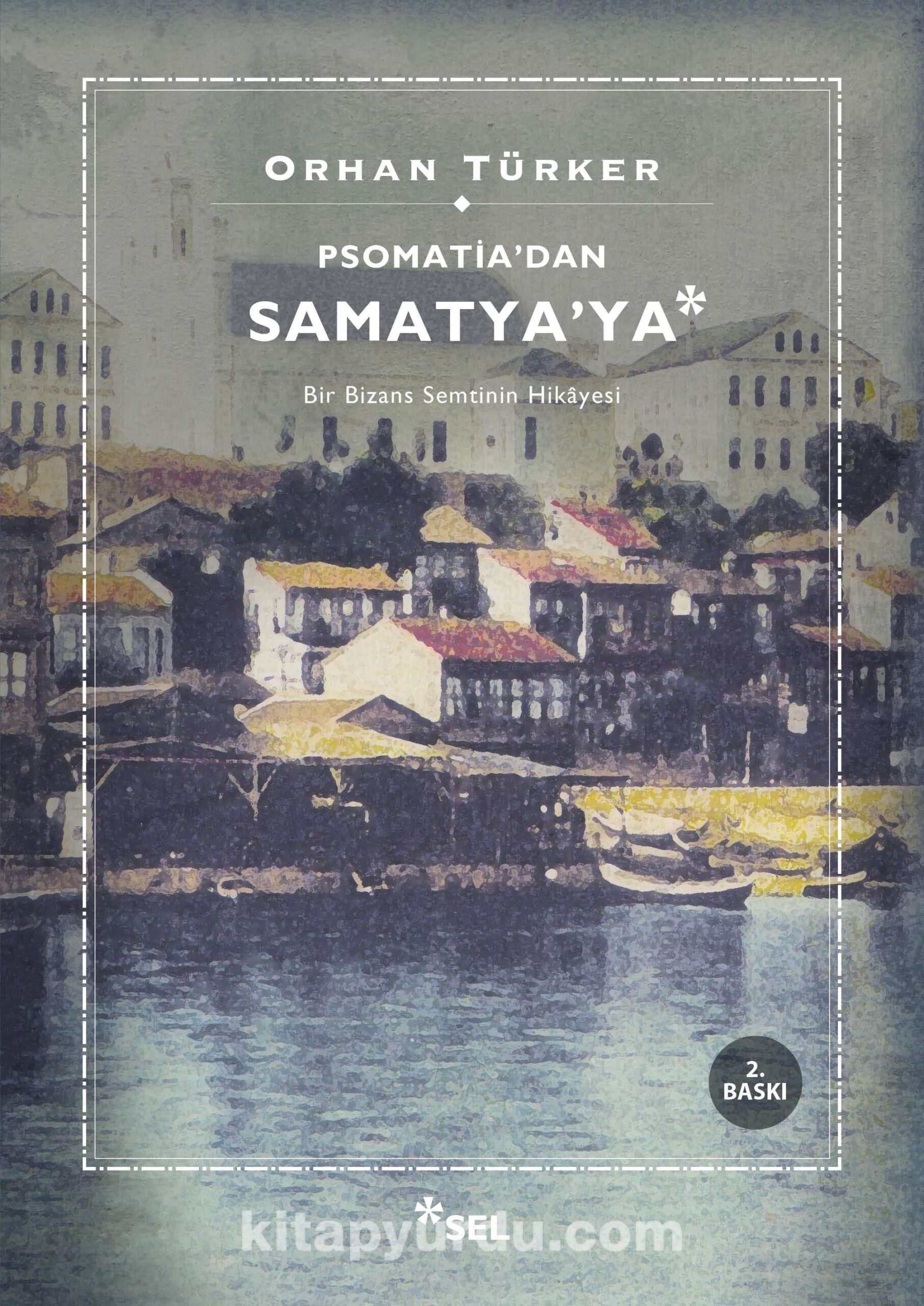 Psomati'dan Samatya'ya & Bir Bizans Semtinin Hikayesi