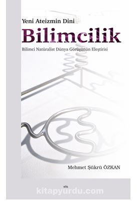 Yeni Ateizmin Dini Bilimcilik Bilimci Natüralist Dünya Görüşünün Eleştirisi