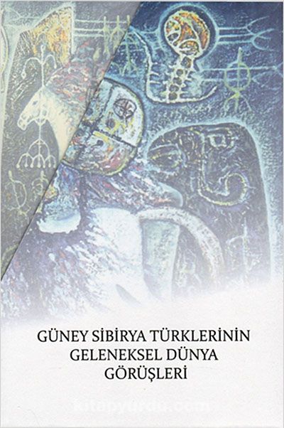 Güney Sibirya Türklerinin Geleneksel Dünya Görüşleri (3 Cilt Takım)