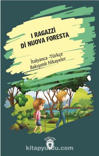 I Ragazzi Di Nuova Foresta (Yeni Ormanın Çocukları) İtalyanca Türkçe Bakışımlı Hikayeler