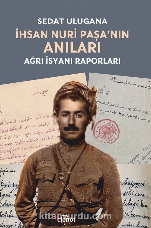 İhsan Nuri Paşa’nın Anıları & Ağrı İsyanı Raporları