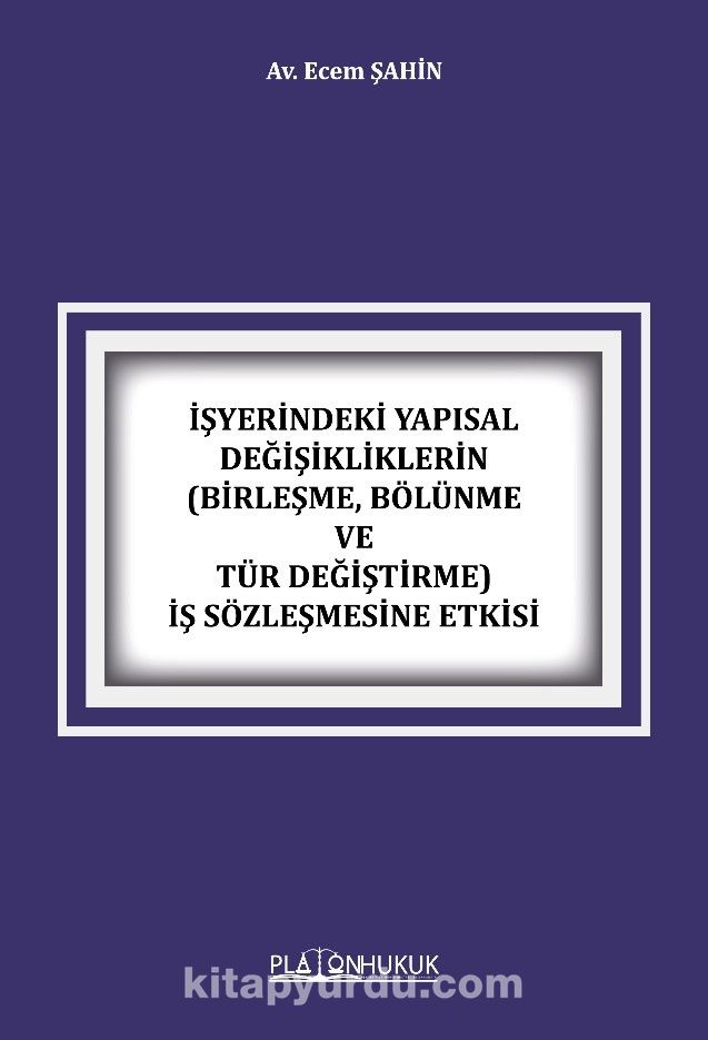 İşyerindeki Yapısal Değişikliklerin (Birleşme, Bölünme ve Tür Değiştirme) İş Sözleşmesine Etkisi