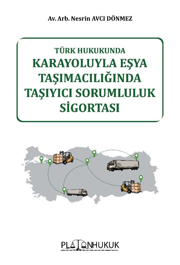 Türk Hukukunda Karayoluyla Eşya Taşımacılığında Taşıyıcı Sorumluluk Sigortası