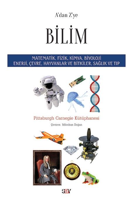 A'dan Z'ye Bilim & Matematik, Fizik, Kimya, Biyoloji Enerji, Çevre, Hayvanlar ve Bitkiler, Sağlık ve Tıp