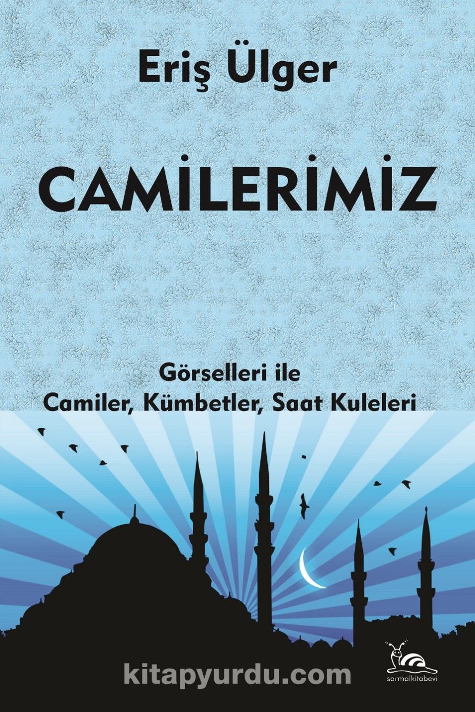 Camilerimiz & Görselleri İle Camiler, Kümbetler, Saat Kuleleri