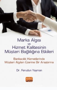 Marka Algısı ve Hizmet Kalitesinin Müşteri Bağlılığına Etkileri (Bankacılık Hizmetlerinde Müşteri Algıları Üzerine Bir Araştırma)