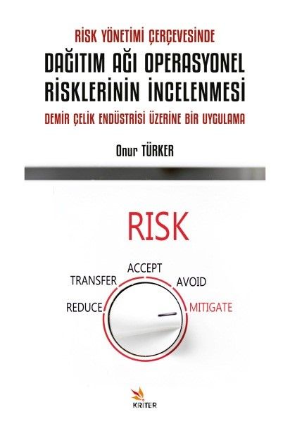 Risk Yönetimi Çerçevesinde Dağıtım Ağı Operasyonel Risklerinin İncelenmesi & Demir Çelik Endüstrisi Üzerine Bir Uygulama