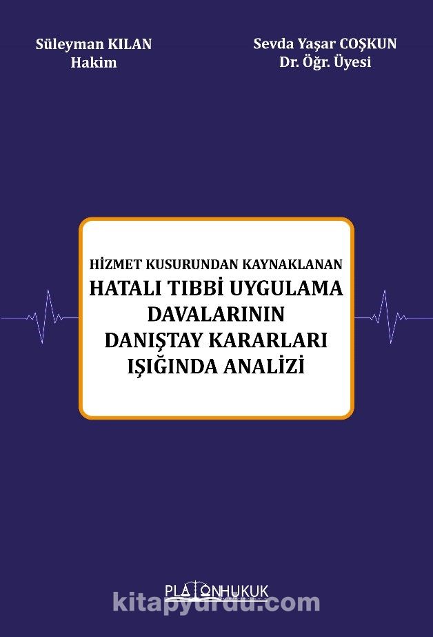 Hizmet Kusurundan Kaynaklanan Hatalı Tıbbi Uygulama Davalarının Danıştay Kararları Işığında Analizi