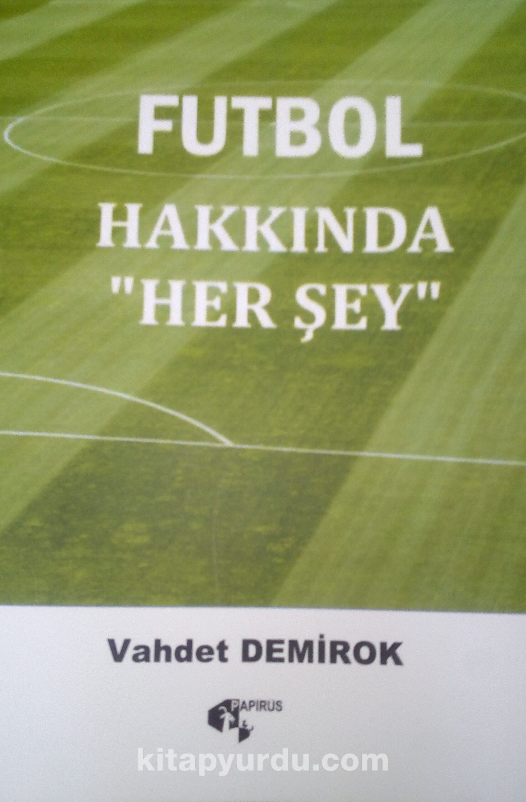 Futbol Hakkında “Her Şey”