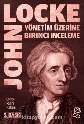 Yönetim Üzerine Birinci İnceleme / Bay Robert Filmer ve Yandaşlarının  Yanlış İlke ve Temellerinin Keşfi ve Yıkılışı