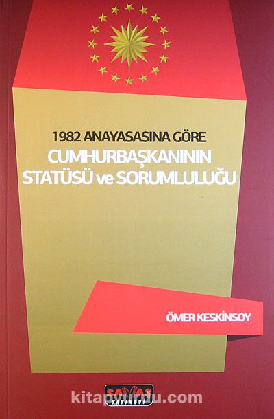 1982 Anayasasına Göre Cumhurbaşkanının Statüsü ve Sorumluluğu