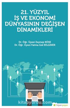 21. Yüzyıl İş ve Ekonomi Dünyasının Değişen Dinamikleri